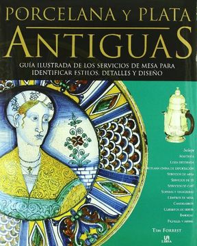 portada Porcelana y Plata Antiguas: Guía Ilustrada de los Servicios de Mesa Para Identificar Estilos, Detalles y Diseño (in Spanish)