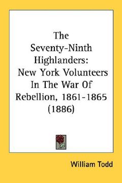 portada the seventy-ninth highlanders: new york volunteers in the war of rebellion, 1861-1865 (1886) (en Inglés)