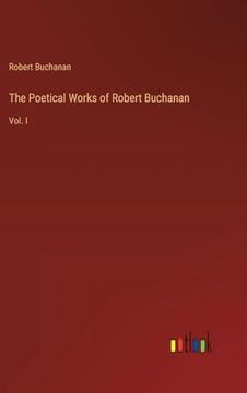 portada The Poetical Works of Robert Buchanan: Vol. I (en Inglés)