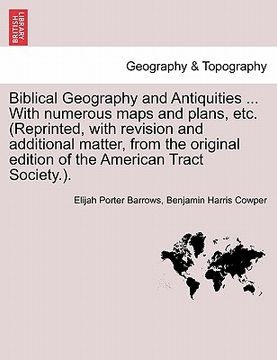portada biblical geography and antiquities ... with numerous maps and plans, etc. (reprinted, with revision and additional matter, from the original edition o (in English)