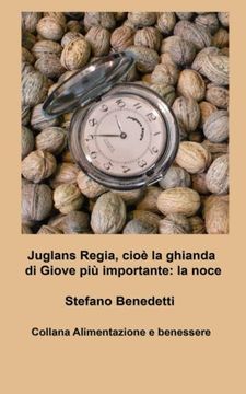 portada Juglans Regia,  cioè la ghianda di Giove più importante: la noce: Volume 3 (Alimentazione e benessere)