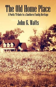 portada the old home place: a poetic tribute to a southern family heritage (en Inglés)
