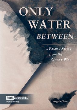 portada Only Water Between: A Family Story from the Great War (en Inglés)