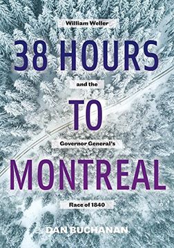 portada 38 Hours to Montreal: William Weller and the Governor General's Race of 1840 (en Inglés)