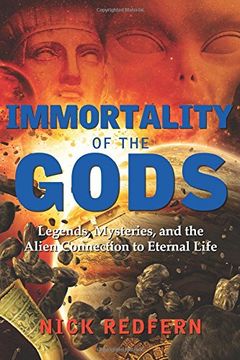 portada Immortality of the Gods: Legends, Mysteries, and the Alien Connection to Eternal Life