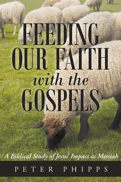 portada Feeding Our Faith with the Gospels: A Biblical Study of Jesus' Impact as Messiah (in English)