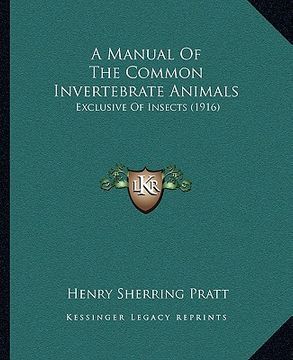 portada a manual of the common invertebrate animals: exclusive of insects (1916) (in English)