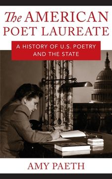 portada The American Poet Laureate: A History of U. S. Poetry and the State (en Inglés)