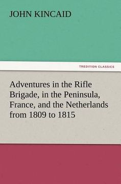 portada adventures in the rifle brigade, in the peninsula, france, and the netherlands from 1809 to 1815