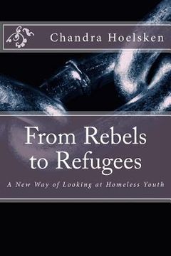 portada From Rebels to Refugees: A New Way of Looking at Homeless Youth (in English)