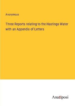 portada Three Reports relating to the Hastings Water with an Appendix of Letters (en Inglés)