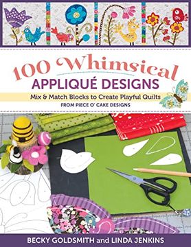 portada 100 Whimsical Applique Designs: Mix & Match Blocks to Create Playful Quilts From Piece o' Cake Designs (in English)