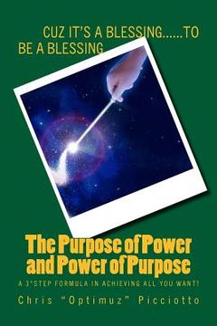 portada The Purpose of Power and Power of Purpose: A 3*Step Formula in Achieving All You Want! (en Inglés)