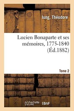 portada Lucien Bonaparte et ses Mémoires, 1775-1840. Tome 2 (Histoire) 