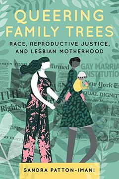 portada Queering Family Trees: Race, Reproductive Justice, and Lesbian Motherhood 