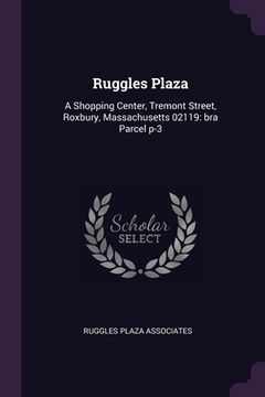 portada Ruggles Plaza: A Shopping Center, Tremont Street, Roxbury, Massachusetts 02119: bra Parcel p-3 (in English)