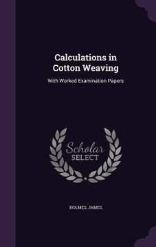 portada Calculations in Cotton Weaving: With Worked Examination Papers (en Inglés)