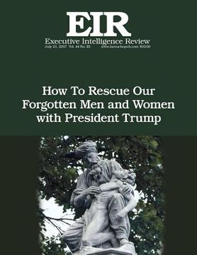 portada How To Rescue Our Forgotten Men and Women with President Trump: Executive Intelligence Review; Volume 44, Issue 29 (en Inglés)
