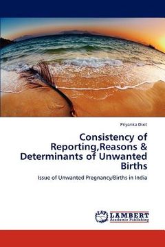 portada consistency of reporting, reasons & determinants of unwanted births (en Inglés)