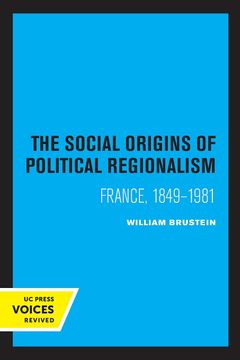 portada The Social Origins of Political Regionalism: France, 1849-1981: 17 (California Series on Social Choice and Political Economy) (en Inglés)