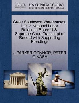 portada great southwest warehouses, inc. v. national labor relations board u.s. supreme court transcript of record with supporting pleadings (en Inglés)