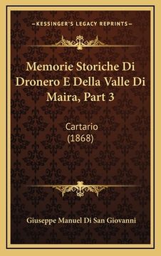 portada Memorie Storiche Di Dronero E Della Valle Di Maira, Part 3: Cartario (1868) (en Italiano)