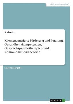 portada Klientenzentrierte Förderung und Beratung. Gesundheitskompetenzen, Gesprächspsychotherapien und Kommunikationstheorien (in German)