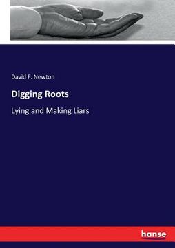 portada Digging Roots: Lying and Making Liars (en Inglés)