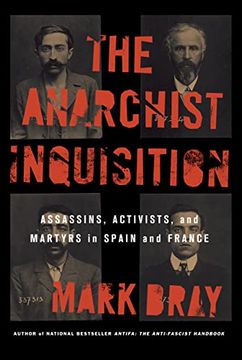 portada The Anarchist Inquisition: Assassins, Activists, and Martyrs in Spain and France 