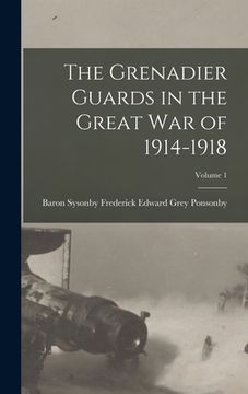 portada The Grenadier Guards in the Great war of 1914-1918; Volume 1 (en Inglés)