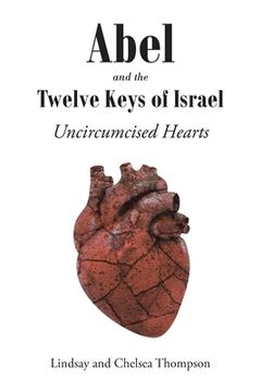 portada Abel and the Twelve Keys of Israel: Uncircumcised Hearts (en Inglés)