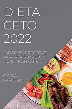 portada Dieta Ceto 2022: Saborosas Receitas Para Perder Peso e Ficar Mais Forte (en Portugués)