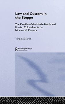 portada Law and Custom in the Steppe: The Kazakhs of the Middle Horde and Russian Colonialism in the Nineteenth Century (en Inglés)