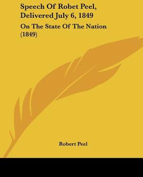 portada speech of robet peel, delivered july 6, 1849: on the state of the nation (1849) (in English)
