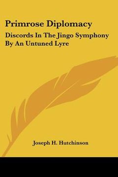 portada primrose diplomacy: discords in the jingo symphony by an untuned lyre (in English)