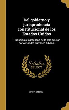 portada Del Gobierno y Jurisprudencia Constitucional de los Estados Unidos: Traducido al Castellano de la 10a Edicion por Alejandro Carrasco Albano.