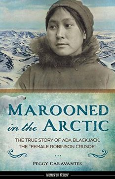 portada Marooned in the Arctic: The True Story of ada Blackjack, the "Female Robinson Crusoe" (Women of Action) (en Inglés)