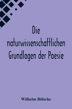 portada Die naturwissenschaftlichen Grundlagen der Poesie.; Prolegomena einer realistischen Aesthetik (en Alemán)