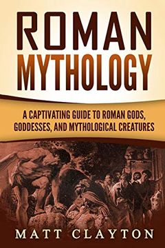 portada Roman Mythology: A Captivating Guide to Roman Gods, Goddesses, and Mythological Creatures 