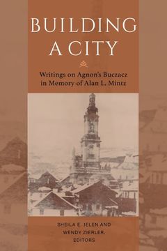 portada Building a City: Writings on Agnon's Buczacz in Memory of Alan Mintz (in English)