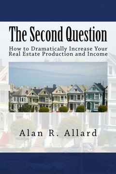 portada The Second Question: How to Dramatically Increase Your Real Estate Production and Income