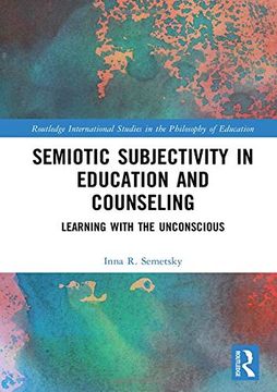 portada Semiotic Subjectivity in Education and Counseling: Learning With the Unconscious (Routledge International Studies in the Philosophy of Education) 
