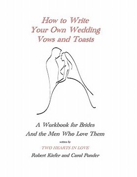 portada how to write your own wedding vows and toasts: a workbook for brides and the men who love them (en Inglés)