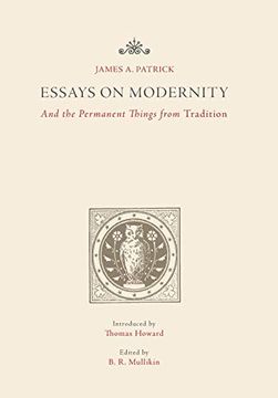 portada Essays on Modernity: And the Permanent Things From Tradition (en Inglés)