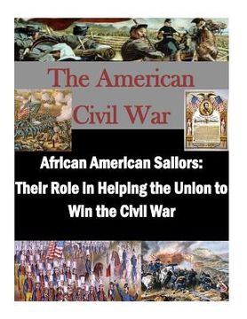portada African American Sailors: Their Role in Helping the Union to Win the Civil War (en Inglés)