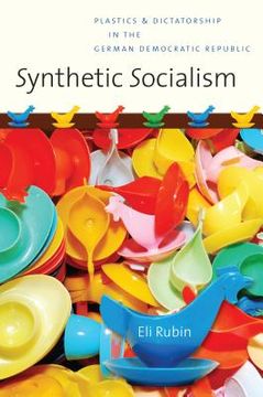 portada Synthetic Socialism: Plastics and Dictatorship in the German Democratic Republic (in English)