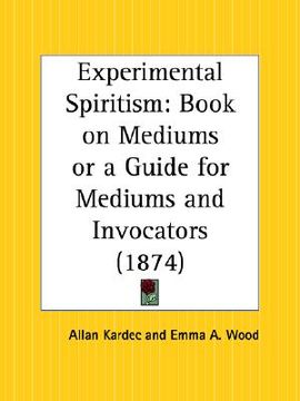 portada experimental spiritism: book on mediums or a guide for mediums and invocators