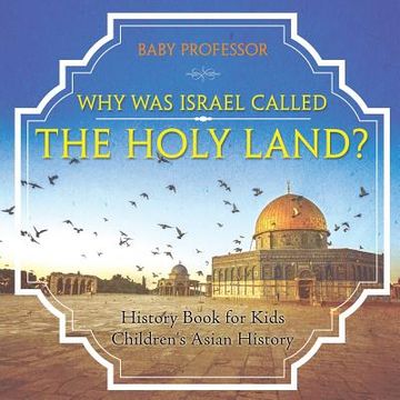 portada Why Was Israel Called The Holy Land? - History Book for Kids Children's Asian History (in English)