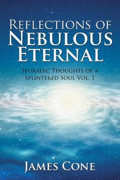 portada Reflections of Nebulous Eternal: Sporadic Thoughts of a Splintered Soul Vol. 1