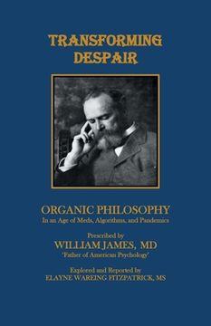 portada Transforming Despair: Organic Philosophy in an Age of Meds, Algorithms, and Pandemics (en Inglés)